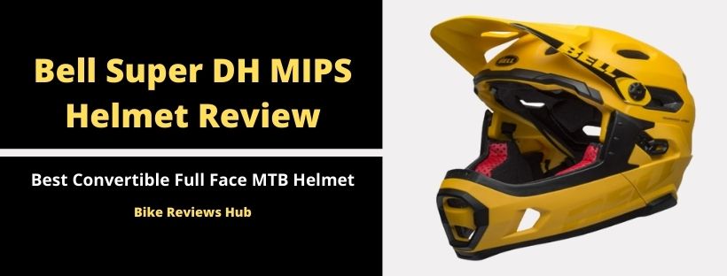 Bell Super DH MIPS Convertible MTB Helmet Review
