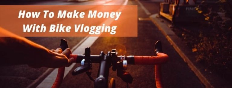 How To Make Money With Bike Vlogging