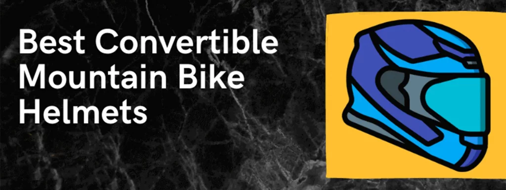Best Convertible Mountain Bike Helmets (Detachable, Removable Chin Guard)