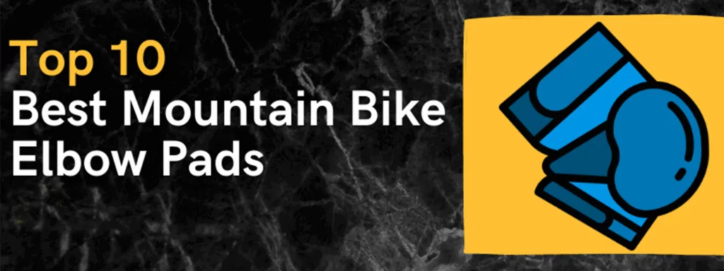 Best Mountain Bike Elbow Pads 2022