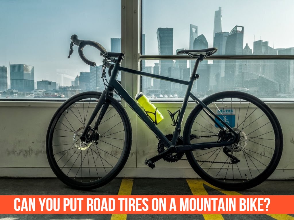 Can You Put Road Tires On A Mountain Bike?