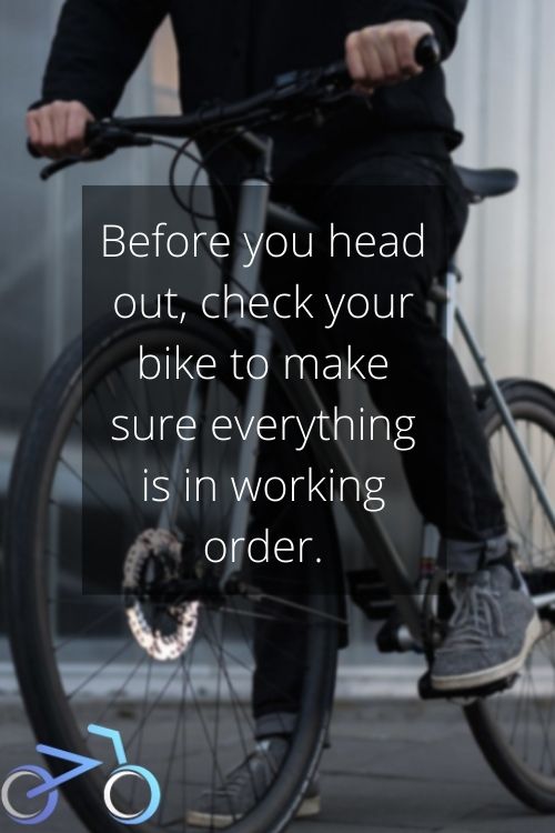 Before you head out, check your bike to make sure everything is in working order.
