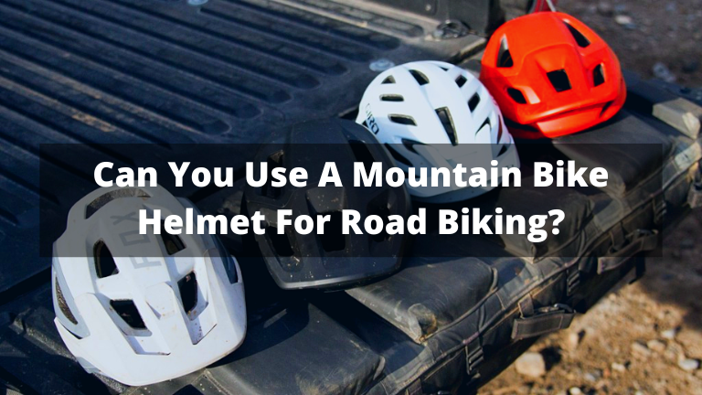 Can You Use A Mountain Bike Helmet For Road Biking?