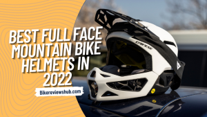 Best Full Face Mountain Bike Helmets in 2022